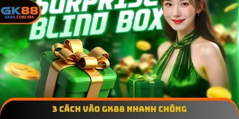 3 cách vào GK88 nhanh chóng