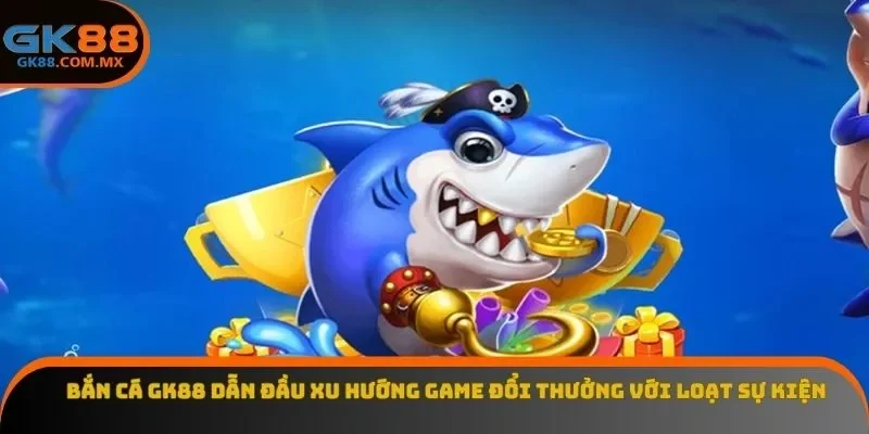 Bắn cá GK88