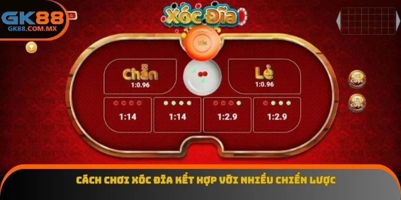 Cách chơi xóc đĩa kết hợp với nhiều chiến lược