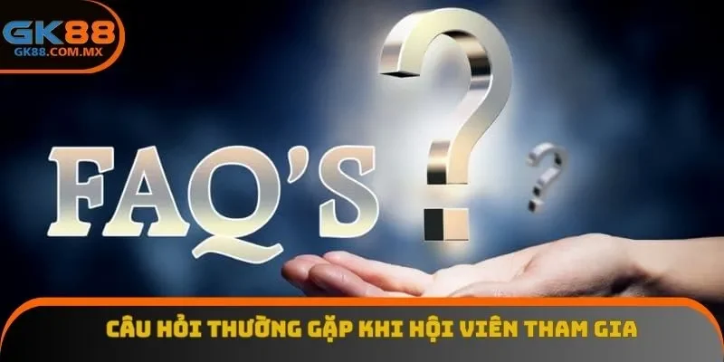 Câu hỏi thường gặp khi hội viên tham gia