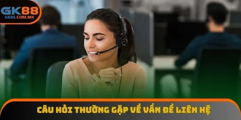 Câu hỏi thường gặp về vấn đề liên hệ