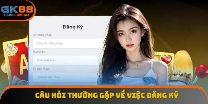 Câu hỏi thường gặp về việc đăng ký