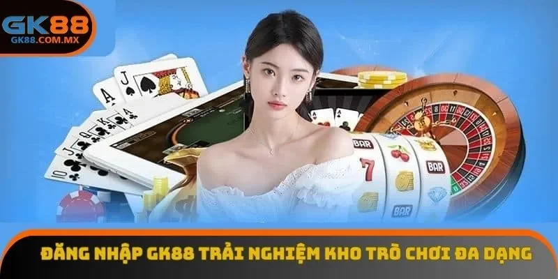 Đăng nhập GK88 trải nghiệm kho trò chơi đa dạng