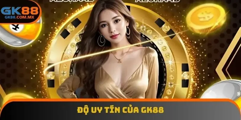 Độ uy tín của GK88