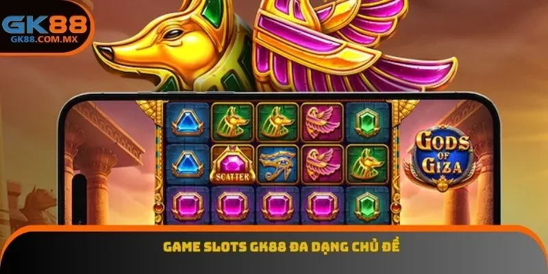 Game slots GK88 đa dạng chủ đề