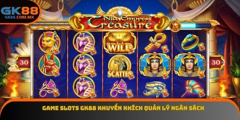 Game slots GK88 khuyến khích quản lý ngân sách