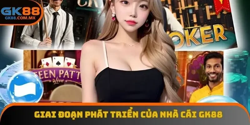 Giai đoạn phát triển của nhà cái GK88