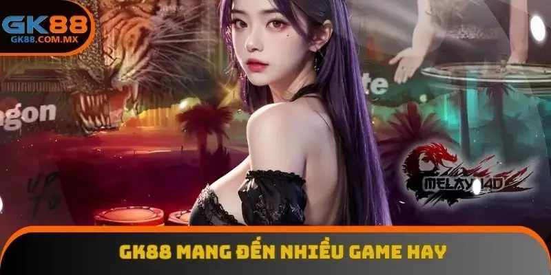 GK88 mang đến nhiều game hay