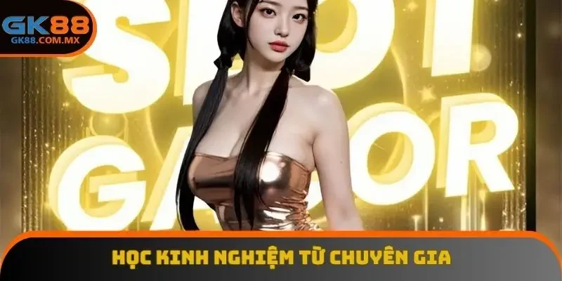 Học kinh nghiệm từ chuyên gia