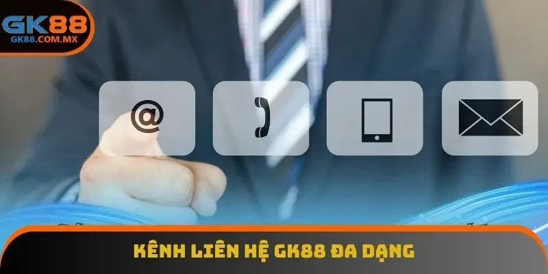 Kênh liên hệ GK88 đa dạng