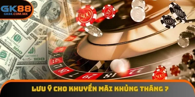 Lưu ý cho khuyến mãi khủng tháng 7