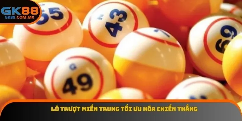 Lô trượt miền trung tối ưu hóa chiến thắng