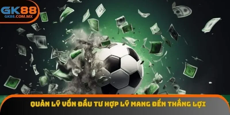 Quản lý vốn đầu tư hợp lý mang đến thắng lợi