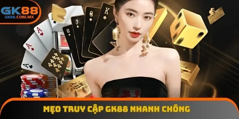 Mẹo truy cập GK88 nhanh chóng