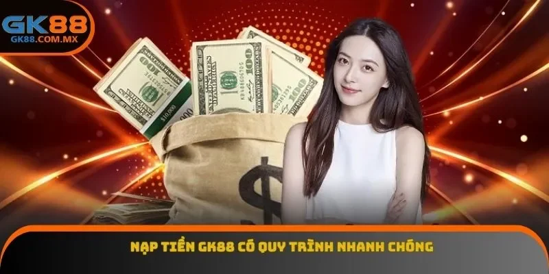 Nạp tiền GK88 có quy trình nhanh chóng
