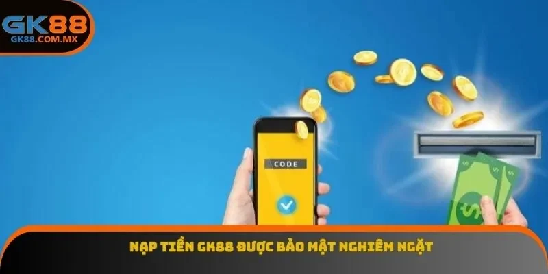 Nạp tiền GK88 được bảo mật nghiêm ngặt