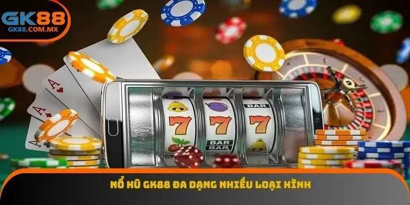 Nổ hũ GK88 đa dạng nhiều loại hình