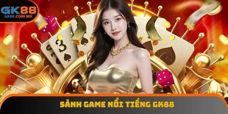 Sảnh game nổi tiếng GK88