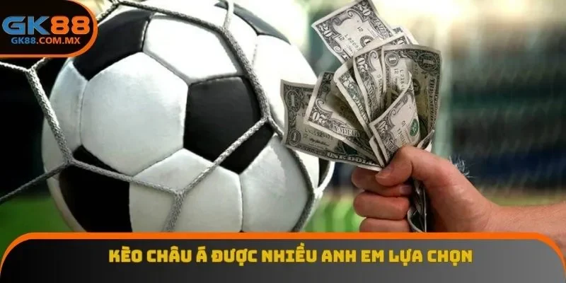 Kèo châu Á được nhiều anh em lựa chọn