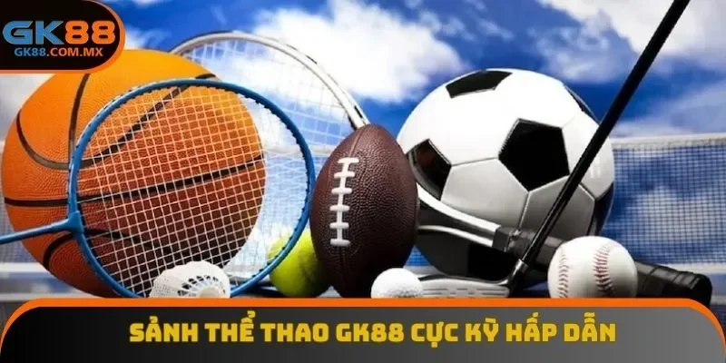 Sảnh thể thao GK88 cực kỳ hấp dẫn