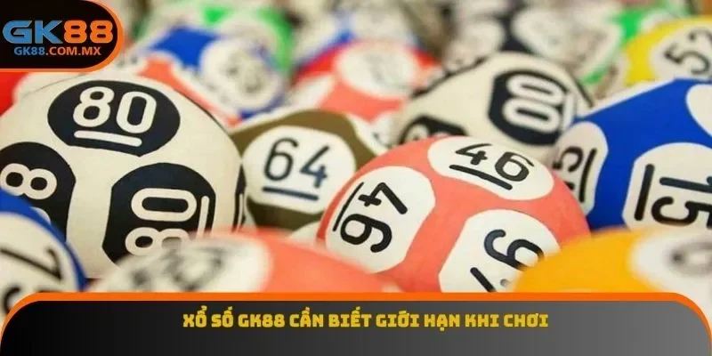Xổ số GK88 cần biết giới hạn khi chơi